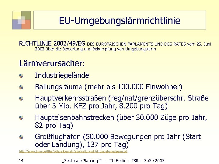 EU-Umgebungslärmrichtlinie RICHTLINIE 2002/49/EG DES EUROPÄISCHEN PARLAMENTS UND DES RATES vom 25. Juni 2002 über