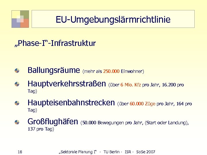 EU-Umgebungslärmrichtlinie „Phase-I“-Infrastruktur Ballungsräume (mehr als 250. 000 Einwohner) Hauptverkehrsstraßen (über 6 Mio. Kfz pro