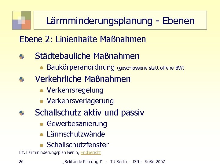 Lärmminderungsplanung - Ebenen Ebene 2: Linienhafte Maßnahmen Städtebauliche Maßnahmen l Baukörperanordnung (geschlossene statt offene