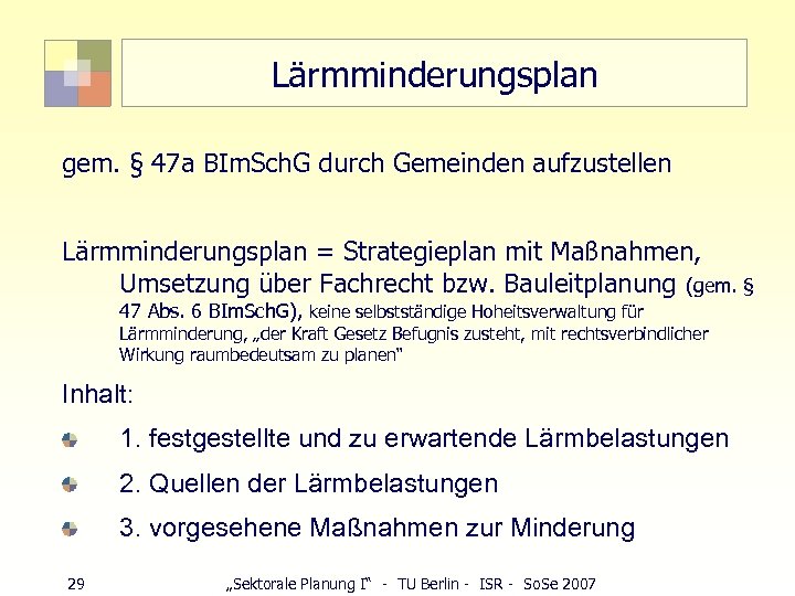 Lärmminderungsplan gem. § 47 a BIm. Sch. G durch Gemeinden aufzustellen Lärmminderungsplan = Strategieplan