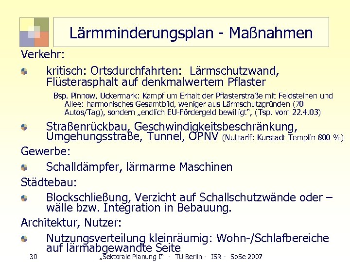 Lärmminderungsplan - Maßnahmen Verkehr: kritisch: Ortsdurchfahrten: Lärmschutzwand, Flüsterasphalt auf denkmalwertem Pflaster Bsp. Pinnow, Uckermark: