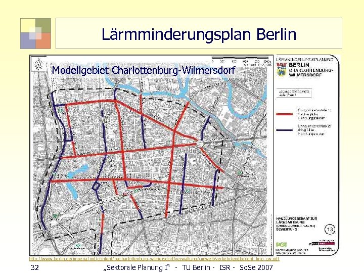 Lärmminderungsplan Berlin Modellgebiet Charlottenburg-Wilmersdorf http: //www. berlin. de/imperia/md/content/bacharlottenburg-wilmersdorf/verwaltung/umwelt/verkehr/endbericht_lmp_cw. pdf 32 „Sektorale Planung I“ -