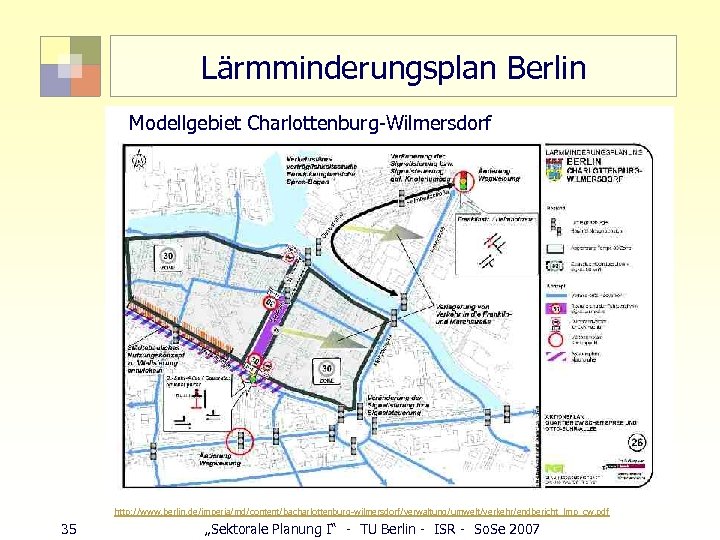 Lärmminderungsplan Berlin Modellgebiet Charlottenburg-Wilmersdorf http: //www. berlin. de/imperia/md/content/bacharlottenburg-wilmersdorf/verwaltung/umwelt/verkehr/endbericht_lmp_cw. pdf 35 „Sektorale Planung I“ -