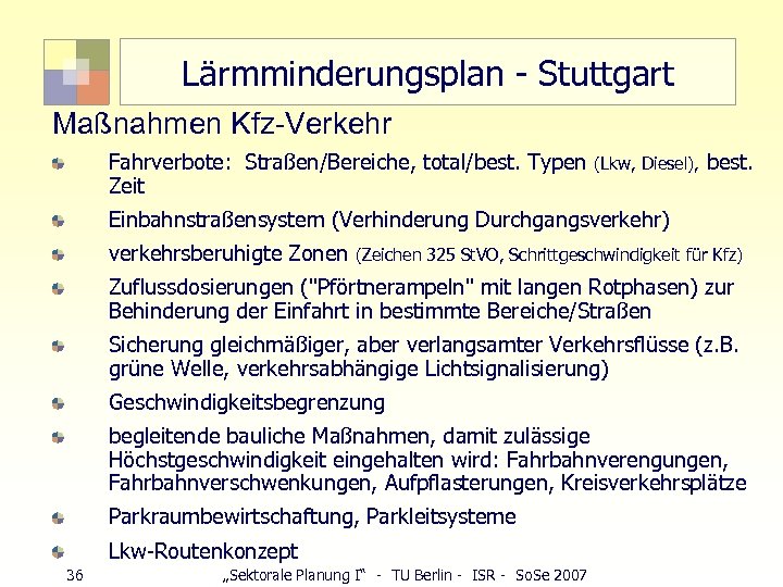 Lärmminderungsplan - Stuttgart Maßnahmen Kfz-Verkehr Fahrverbote: Straßen/Bereiche, total/best. Typen (Lkw, Diesel), best. Zeit Einbahnstraßensystem