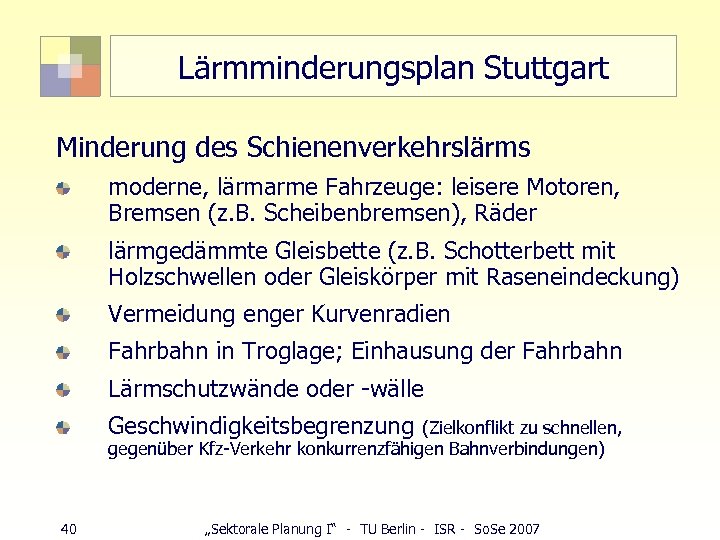 Lärmminderungsplan Stuttgart Minderung des Schienenverkehrslärms moderne, lärmarme Fahrzeuge: leisere Motoren, Bremsen (z. B. Scheibenbremsen),