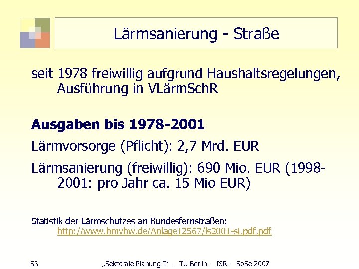 Lärmsanierung - Straße seit 1978 freiwillig aufgrund Haushaltsregelungen, Ausführung in VLärm. Sch. R Ausgaben