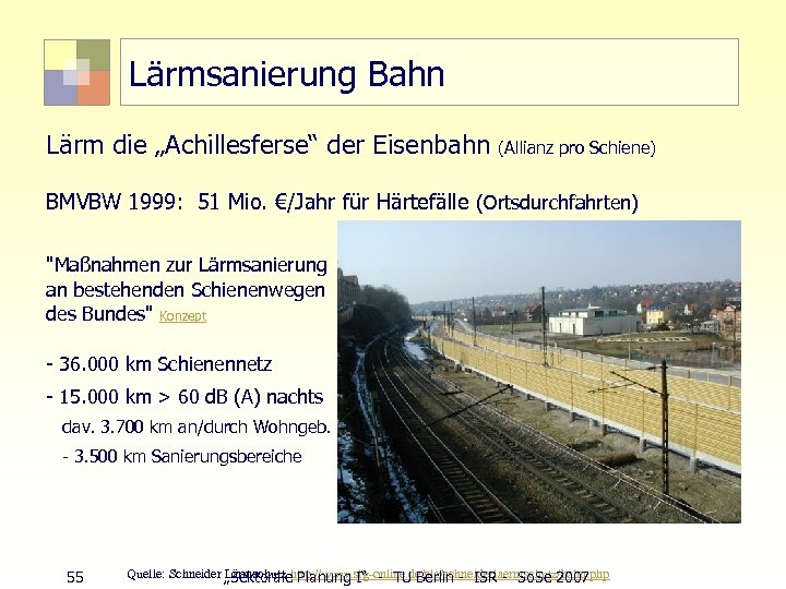Lärmsanierung Bahn Lärm die „Achillesferse“ der Eisenbahn (Allianz pro Schiene) BMVBW 1999: 51 Mio.