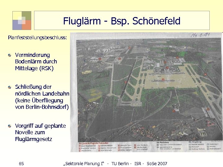 Fluglärm - Bsp. Schönefeld Planfeststellungsbeschluss: Verminderung Bodenlärm durch Mittelage (RSK) Schließung der nördlichen Landebahn