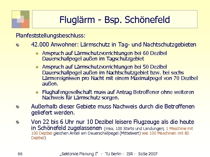 Fluglärm - Bsp. Schönefeld Planfeststellungsbeschluss: 42. 000 Anwohner: Lärmschutz in Tag- und Nachtschutzgebieten l