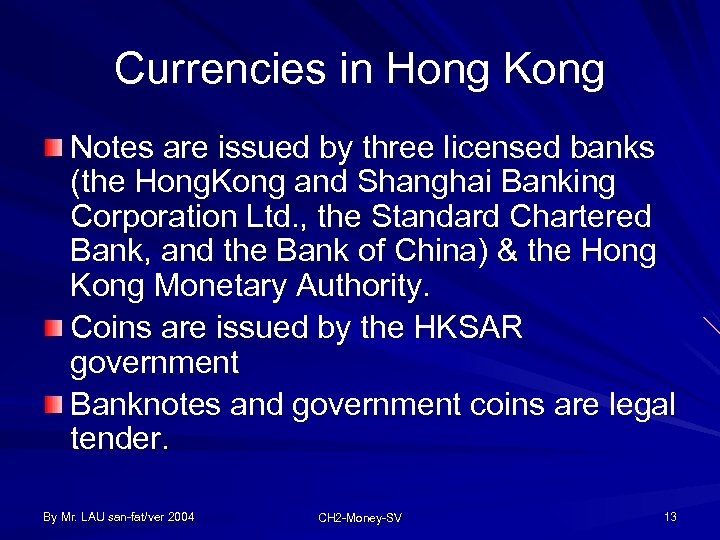 Currencies in Hong Kong Notes are issued by three licensed banks (the Hong. Kong