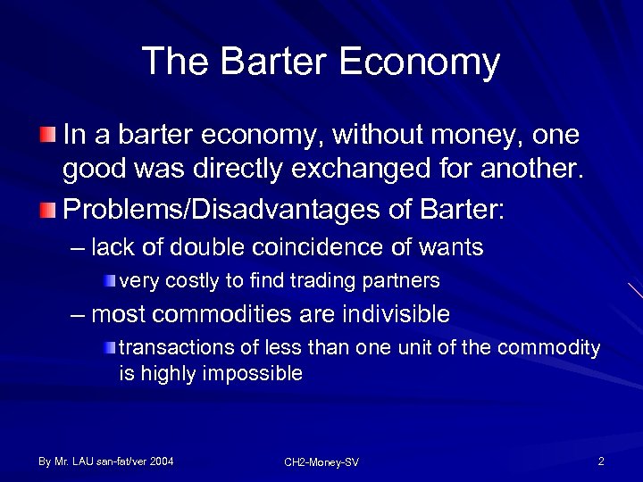 The Barter Economy In a barter economy, without money, one good was directly exchanged