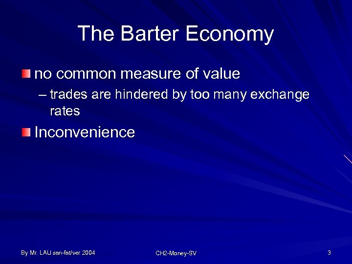 The Barter Economy no common measure of value – trades are hindered by too