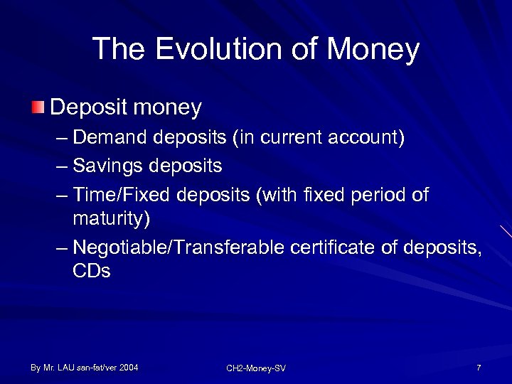 The Evolution of Money Deposit money – Demand deposits (in current account) – Savings