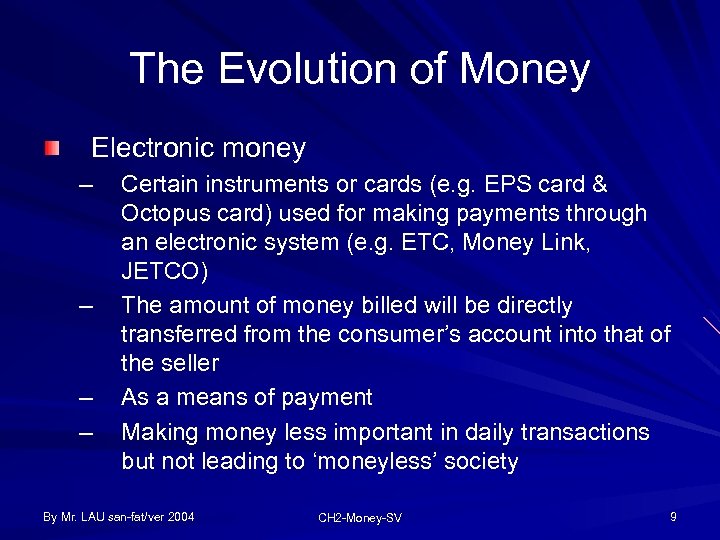 The Evolution of Money Electronic money – – Certain instruments or cards (e. g.