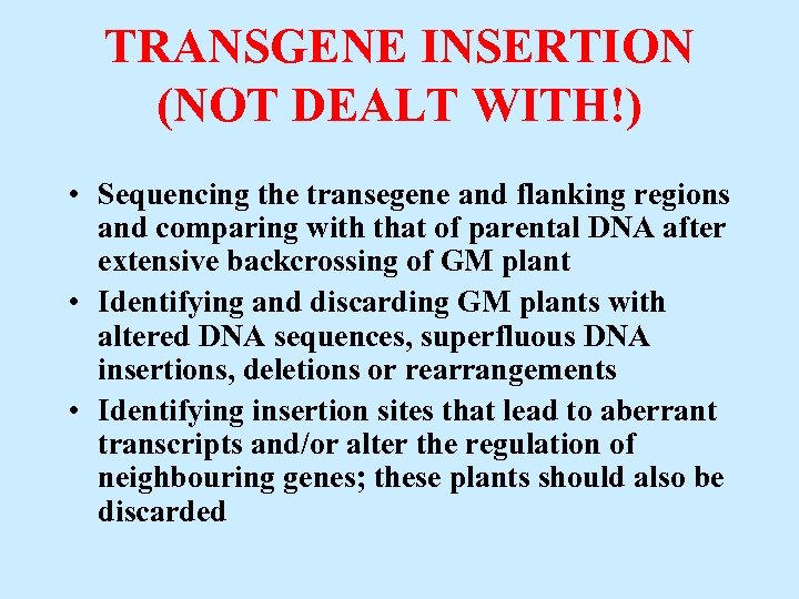 TRANSGENE INSERTION (NOT DEALT WITH!) • Sequencing the transegene and flanking regions and comparing