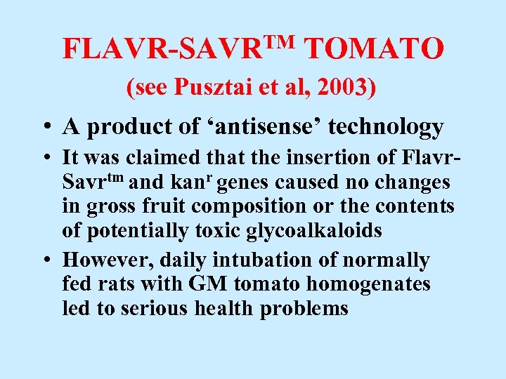FLAVR-SAVRTM TOMATO (see Pusztai et al, 2003) • A product of ‘antisense’ technology •