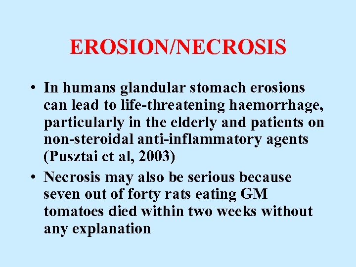 EROSION/NECROSIS • In humans glandular stomach erosions can lead to life-threatening haemorrhage, particularly in