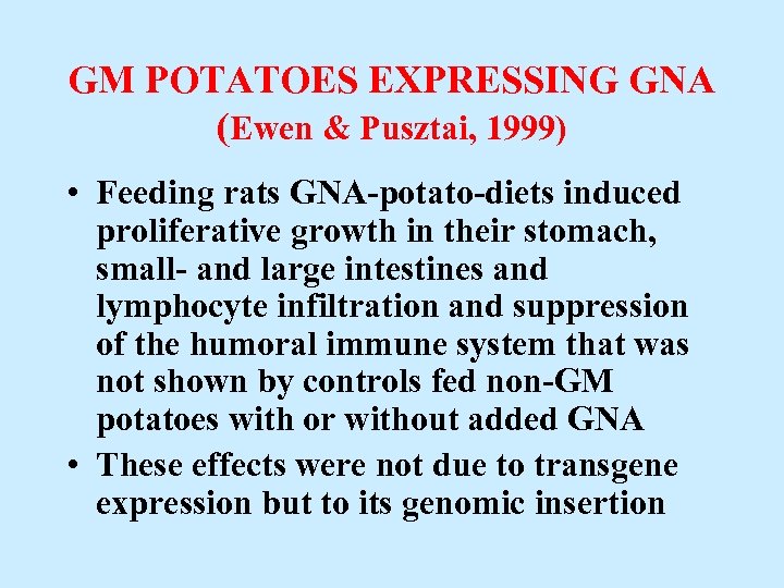 GM POTATOES EXPRESSING GNA (Ewen & Pusztai, 1999) • Feeding rats GNA-potato-diets induced proliferative