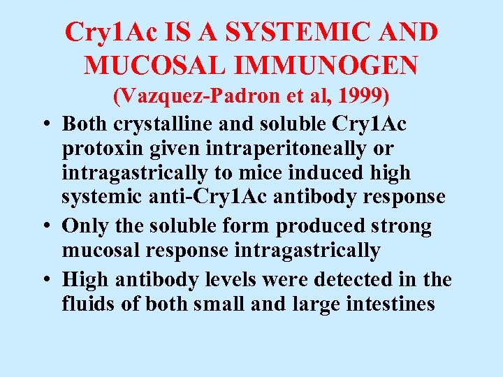 Cry 1 Ac IS A SYSTEMIC AND MUCOSAL IMMUNOGEN (Vazquez-Padron et al, 1999) •