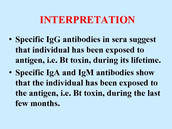 INTERPRETATION • Specific Ig. G antibodies in sera suggest that individual has been exposed