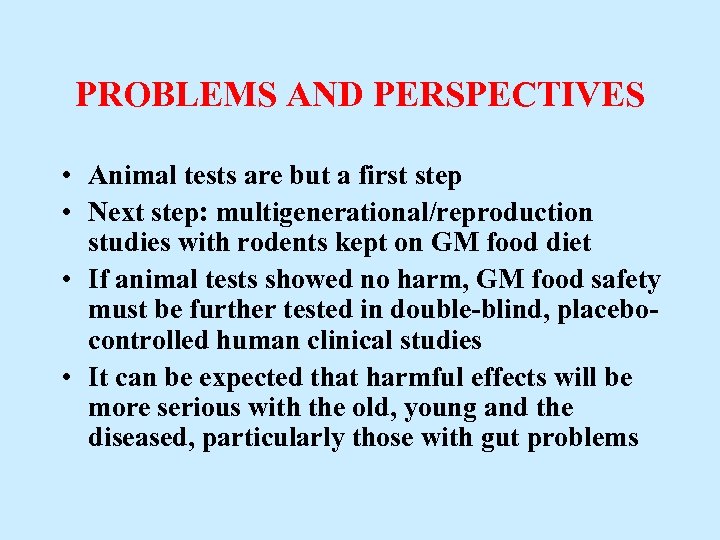 PROBLEMS AND PERSPECTIVES • Animal tests are but a first step • Next step: