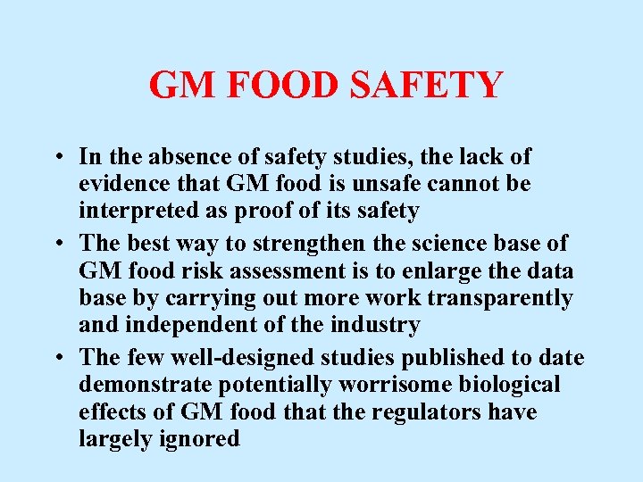 GM FOOD SAFETY • In the absence of safety studies, the lack of evidence