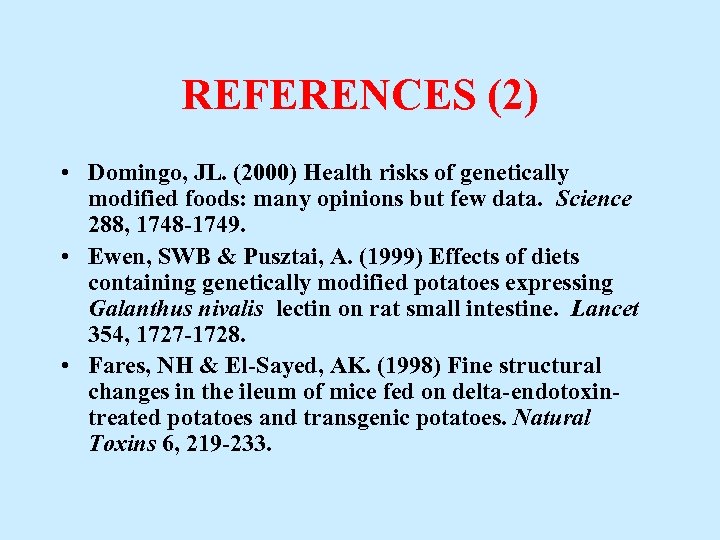 REFERENCES (2) • Domingo, JL. (2000) Health risks of genetically modified foods: many opinions