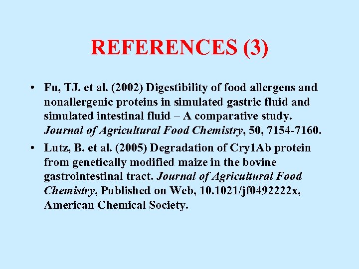 REFERENCES (3) • Fu, TJ. et al. (2002) Digestibility of food allergens and nonallergenic