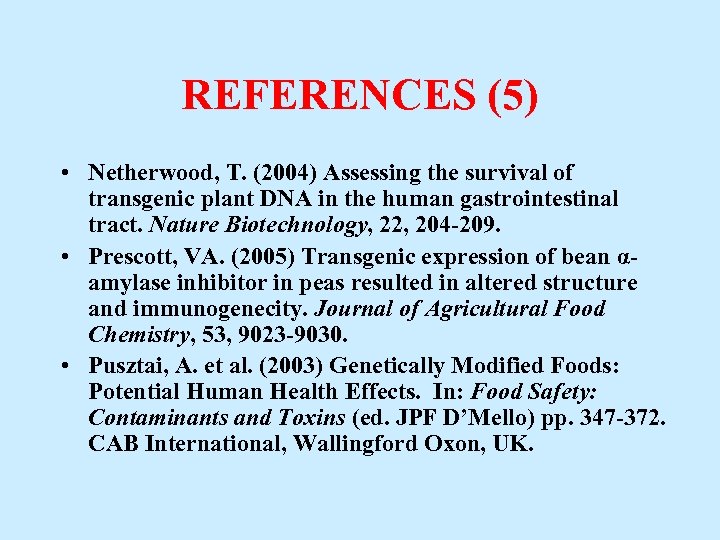REFERENCES (5) • Netherwood, T. (2004) Assessing the survival of transgenic plant DNA in