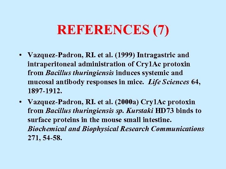 REFERENCES (7) • Vazquez-Padron, RI. et al. (1999) Intragastric and intraperitoneal administration of Cry