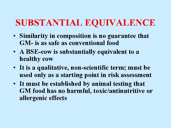 SUBSTANTIAL EQUIVALENCE • Similarity in composition is no guarantee that GM- is as safe