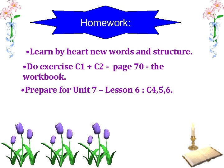 Homework: • Learn by heart new words and structure. • Do exercise C 1