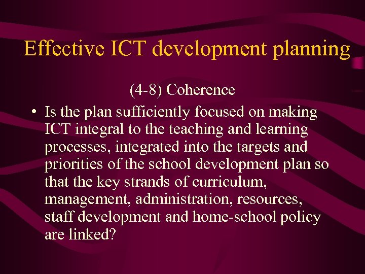 Effective ICT development planning (4 -8) Coherence • Is the plan sufficiently focused on