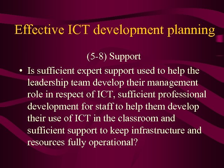 Effective ICT development planning (5 -8) Support • Is sufficient expert support used to
