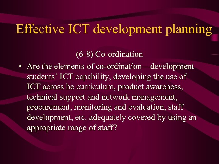 Effective ICT development planning (6 -8) Co-ordination • Are the elements of co-ordination—development students’