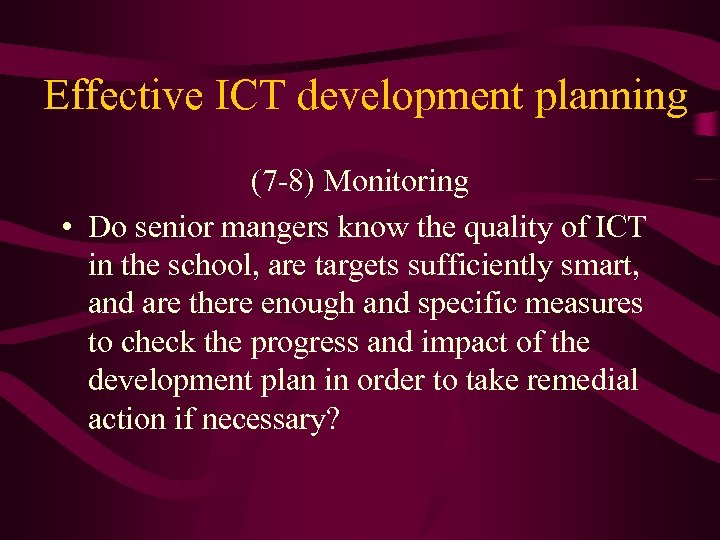 Effective ICT development planning (7 -8) Monitoring • Do senior mangers know the quality