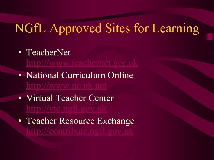 NGf. L Approved Sites for Learning • Teacher. Net http: //www. teachernet. gor. uk
