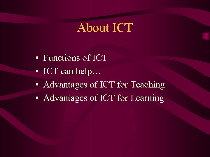 About ICT • • Functions of ICT can help… Advantages of ICT for Teaching