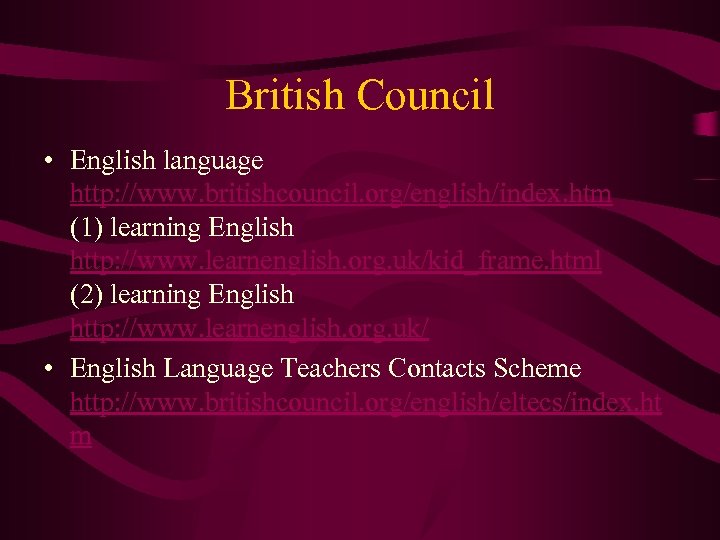 British Council • English language http: //www. britishcouncil. org/english/index. htm (1) learning English http: