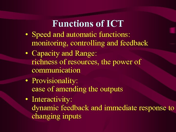 Functions of ICT • Speed and automatic functions: monitoring, controlling and feedback • Capacity