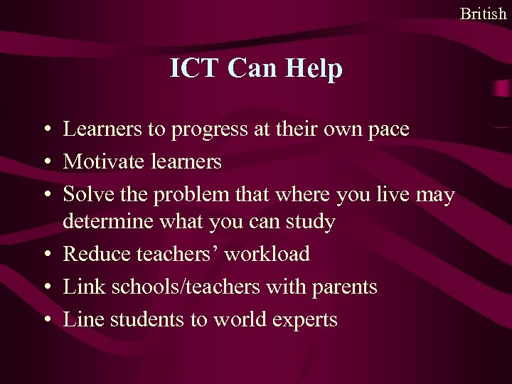 British ICT Can Help • Learners to progress at their own pace • Motivate