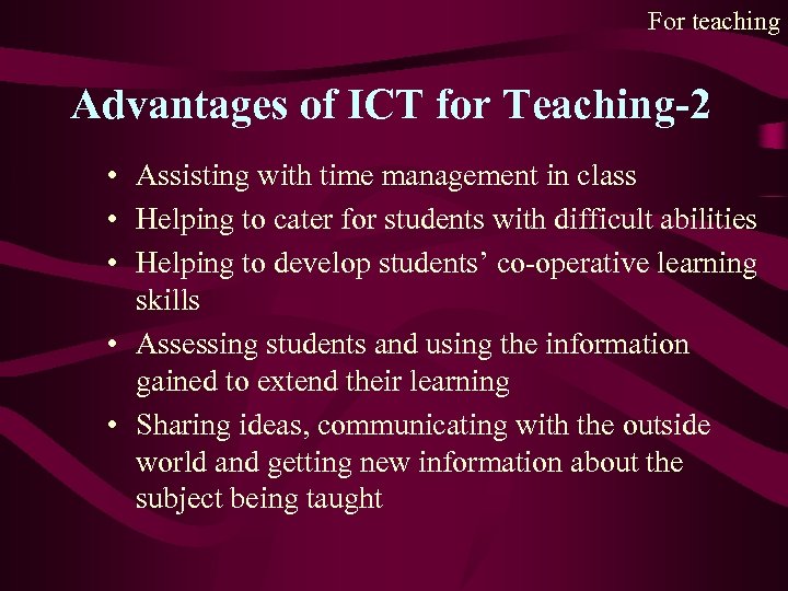For teaching Advantages of ICT for Teaching-2 • Assisting with time management in class