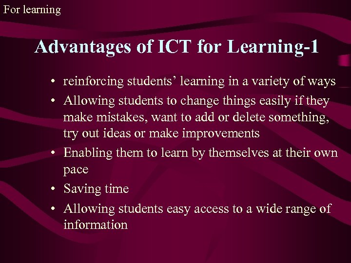 For learning Advantages of ICT for Learning-1 • reinforcing students’ learning in a variety