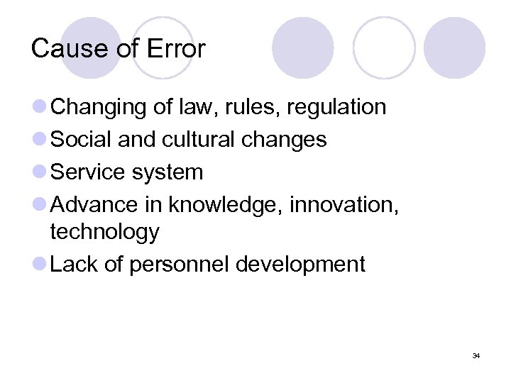 Cause of Error l Changing of law, rules, regulation l Social and cultural changes