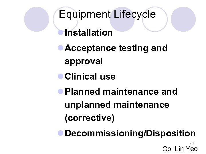 Equipment Lifecycle l Installation l Acceptance testing and approval l Clinical use l Planned