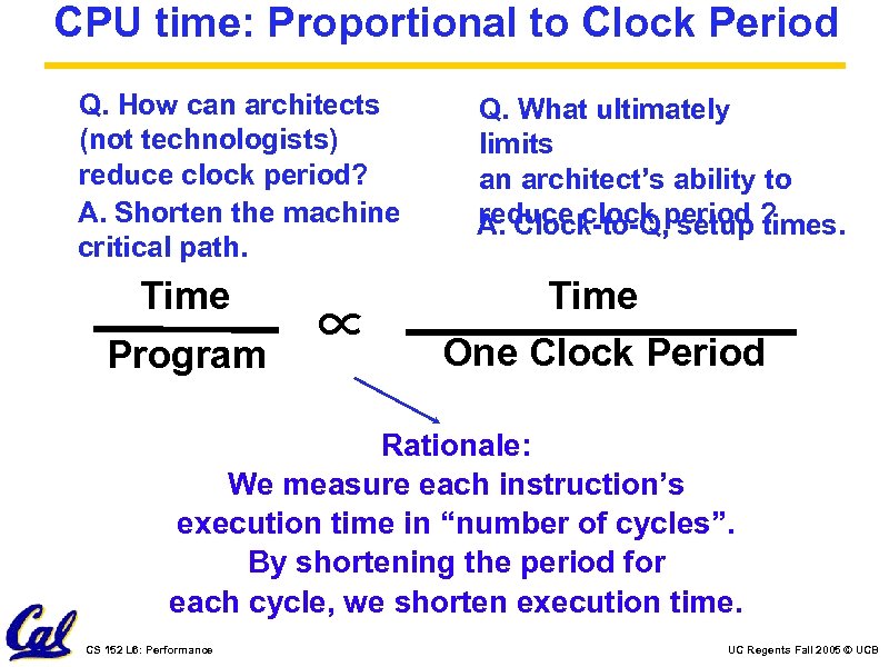 CPU time: Proportional to Clock Period Q. How can architects (not technologists) reduce clock