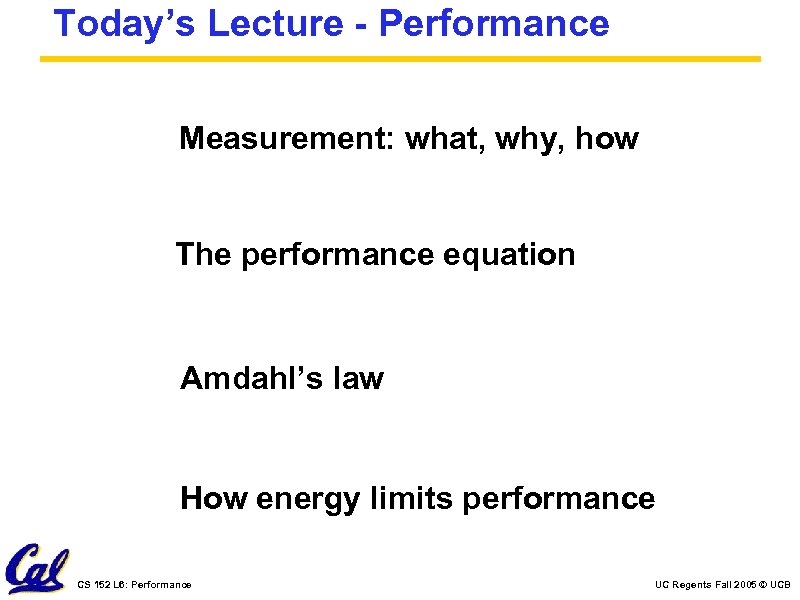 Today’s Lecture - Performance Measurement: what, why, how The performance equation Amdahl’s law How