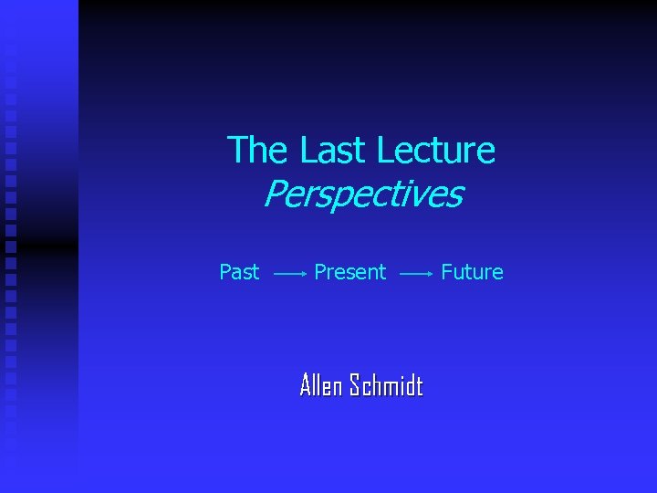 The Last Lecture Perspectives Past Present Allen Schmidt Future 