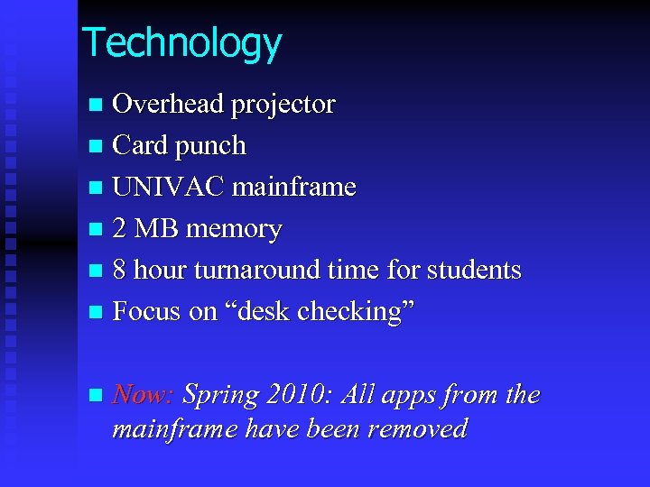 Technology Overhead projector n Card punch n UNIVAC mainframe n 2 MB memory n
