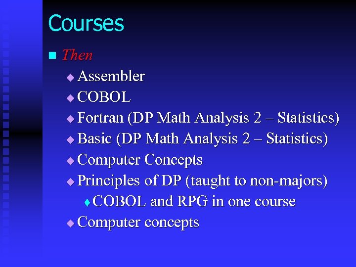 Courses n Then u Assembler u COBOL u Fortran (DP Math Analysis 2 –